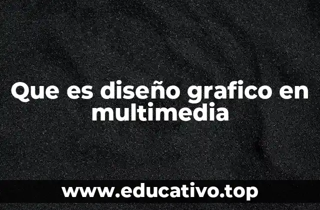 Que es diseño grafico en multimedia
