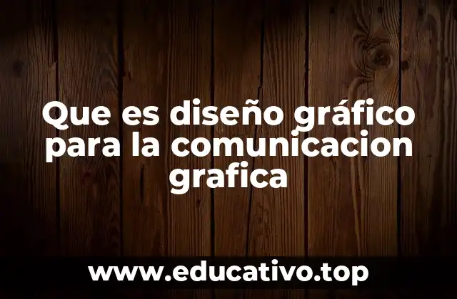 Que es diseño gráfico para la comunicacion grafica