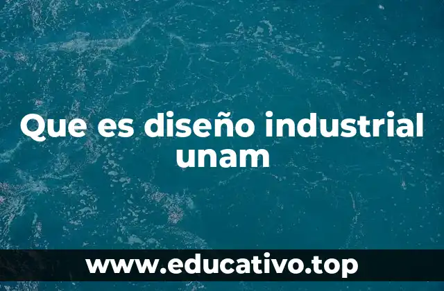Que es diseño industrial unam