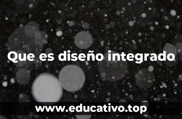 Que es diseño integrado