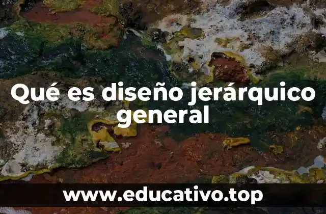 Qué es diseño jerárquico general