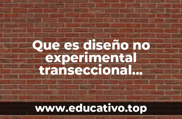 Que es diseño no experimental transeccional descriptivo