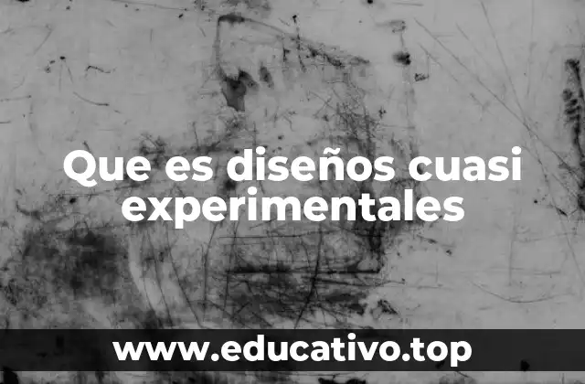 Que es diseños cuasi experimentales