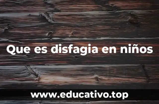 Que es disfagia en niños