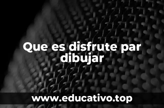 Que es disfrute par dibujar