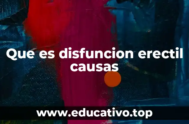Que es disfuncion erectil causas