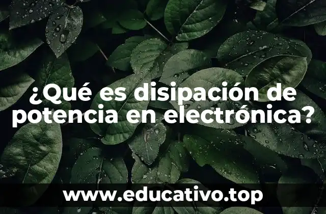 ¿Qué es disipación de potencia en electrónica?