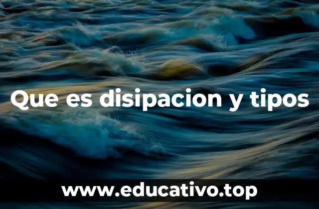Que es disipacion y tipos