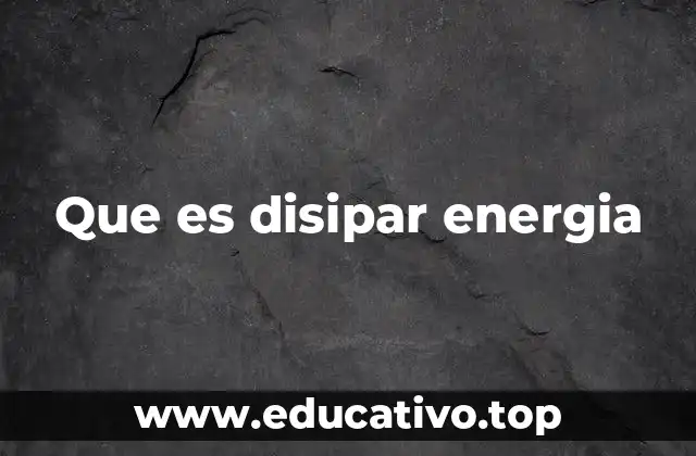 Que es disipar energia
