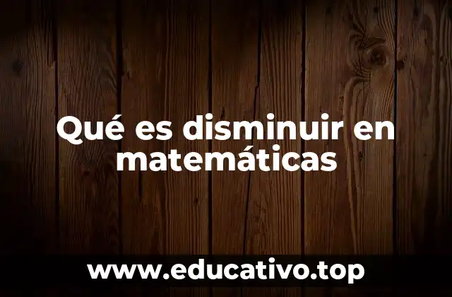 Qué es disminuir en matemáticas