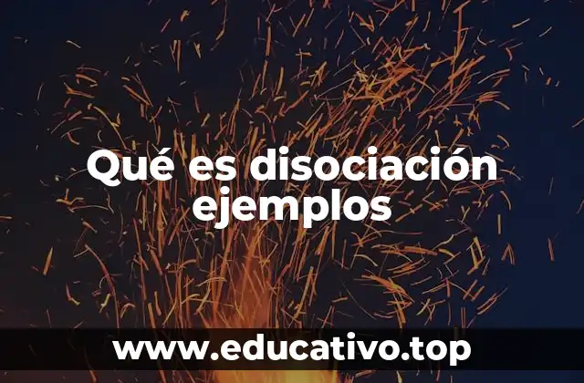 Qué es disociación ejemplos