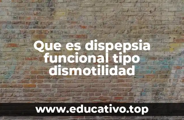 Que es dispepsia funcional tipo dismotilidad