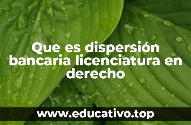 Que es dispersión bancaria licenciatura en derecho