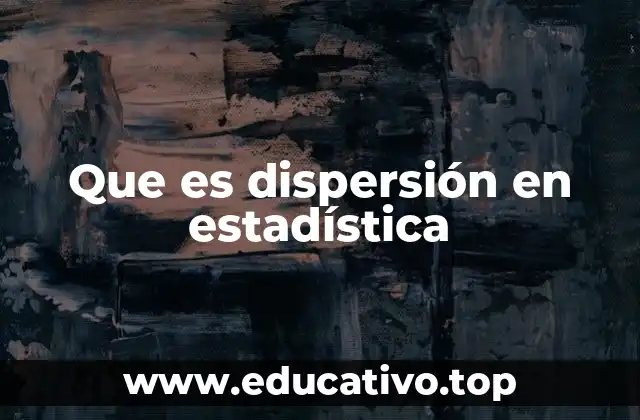 Que es dispersión en estadística
