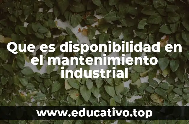 Que es disponibilidad en el mantenimiento industrial