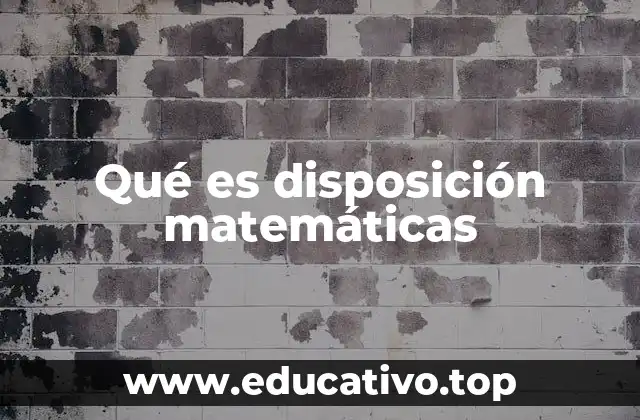 Qué es disposición matemáticas