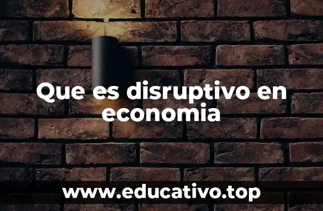 Que es disruptivo en economia