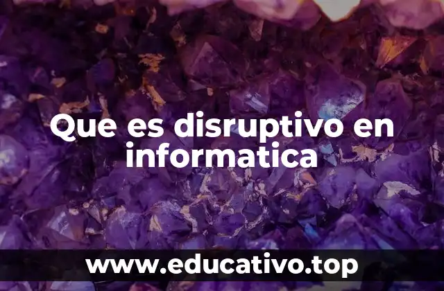 Que es disruptivo en informatica