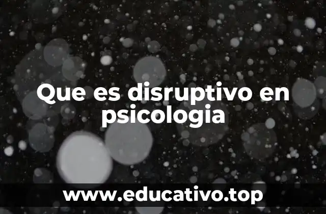 Que es disruptivo en psicologia