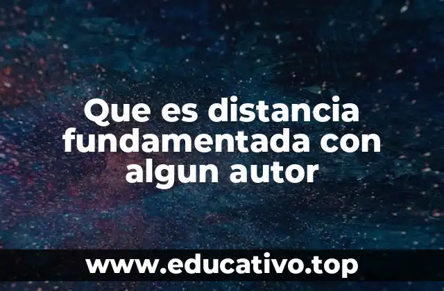 Que es distancia fundamentada con algun autor
