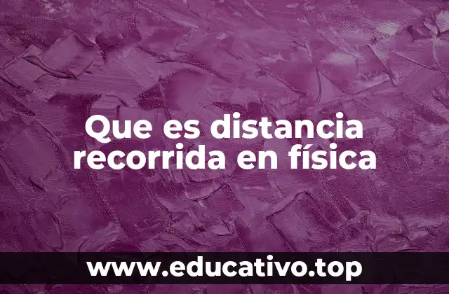 Que es distancia recorrida en física