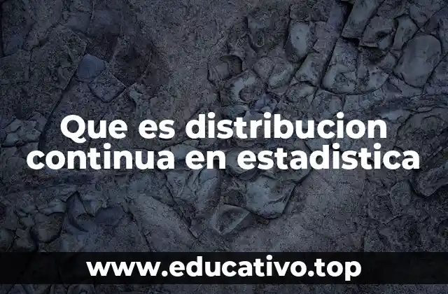 Que es distribucion continua en estadistica