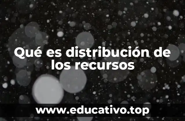 Qué es distribución de los recursos