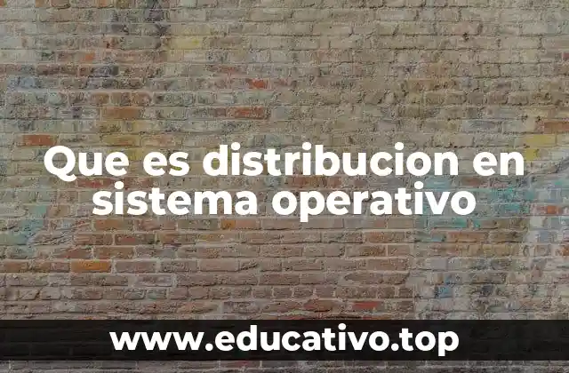 Que es distribucion en sistema operativo