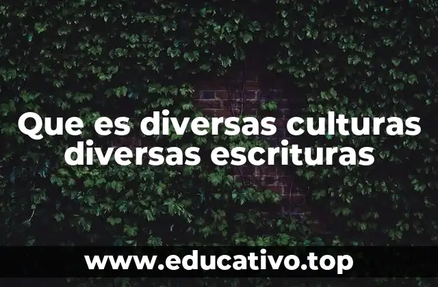 Que es diversas culturas diversas escrituras