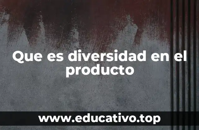 Que es diversidad en el producto