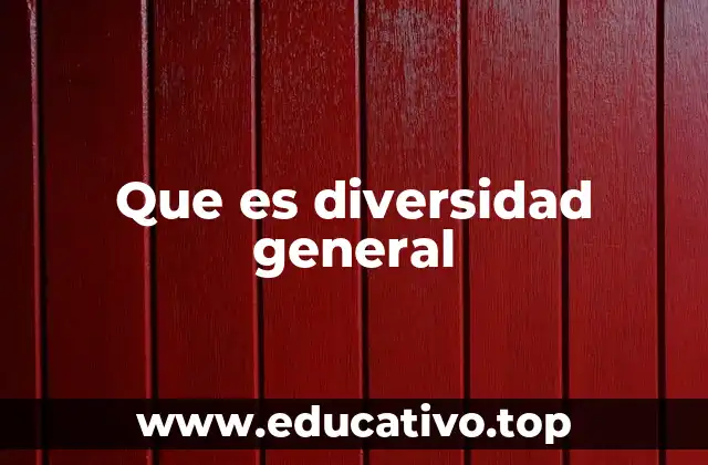 Que es diversidad general