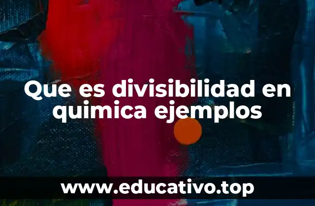 Que es divisibilidad en quimica ejemplos