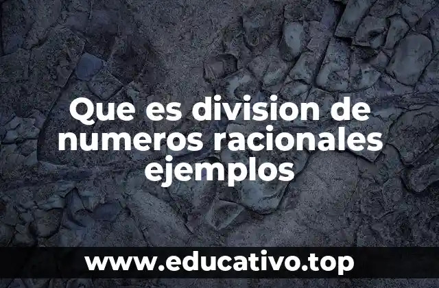 Que es division de numeros racionales ejemplos