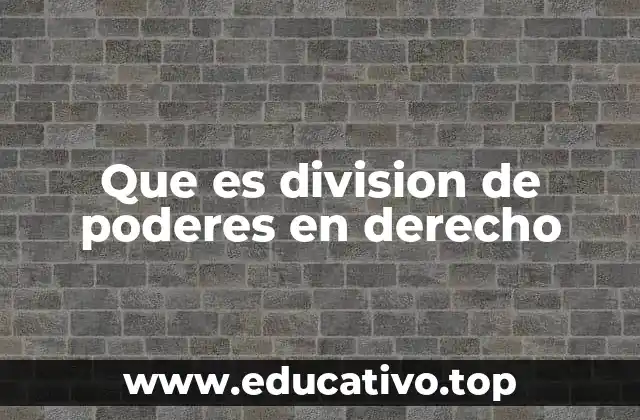 Que es division de poderes en derecho
