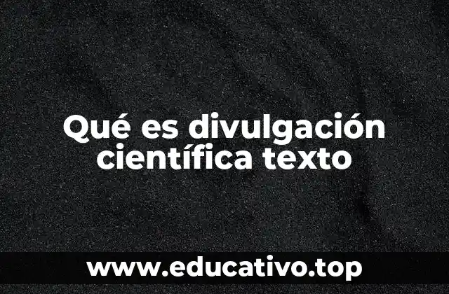 Qué es divulgación científica texto
