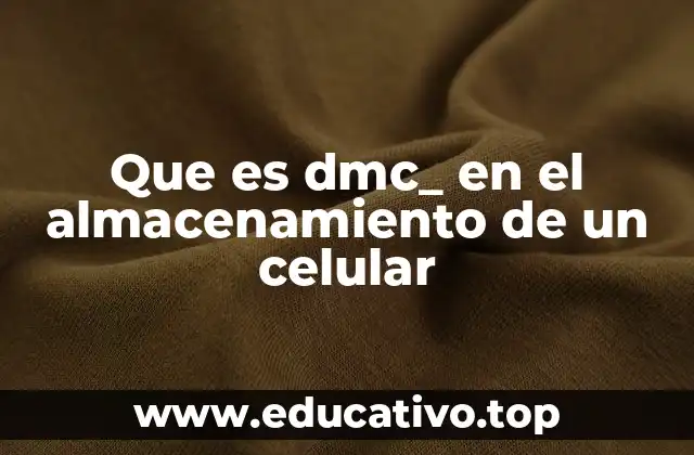 Que es dmc_ en el almacenamiento de un celular
