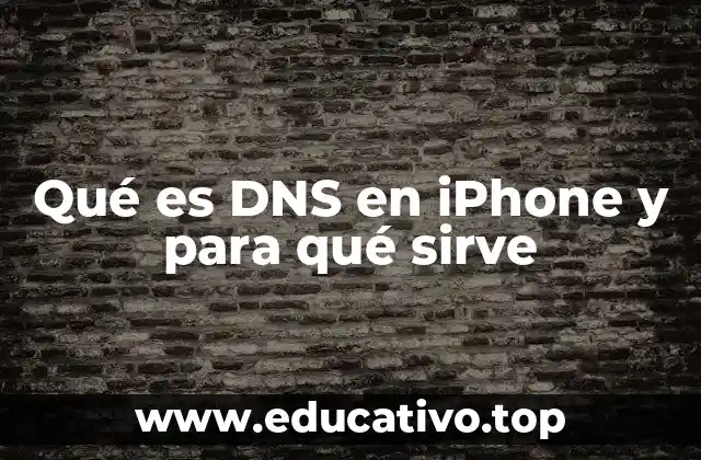Qué es DNS en iPhone y para qué sirve