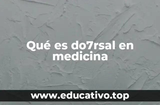 Qué es do7rsal en medicina
