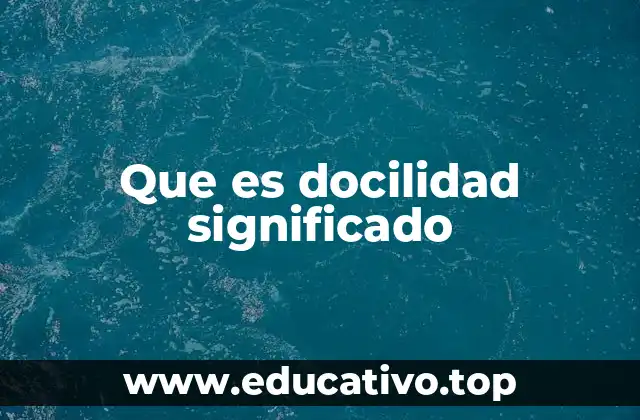Que es docilidad significado