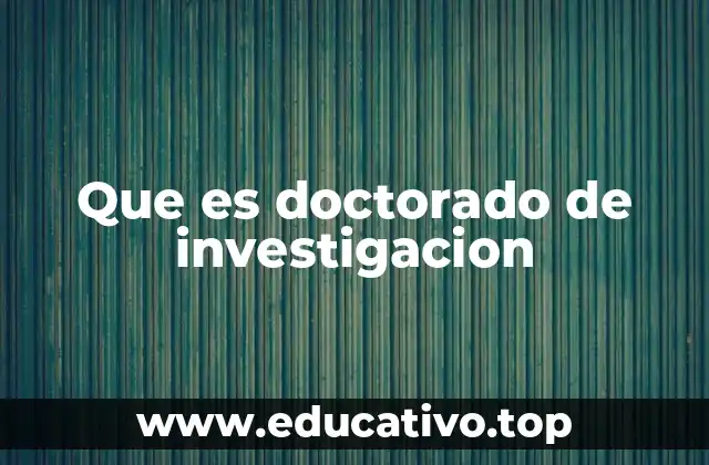 Que es doctorado de investigacion