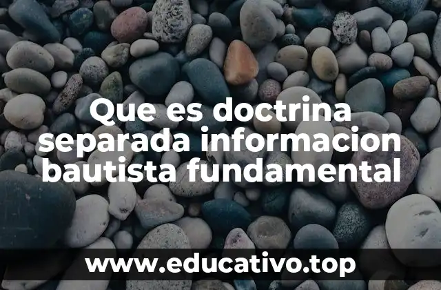 Que es doctrina separada informacion bautista fundamental