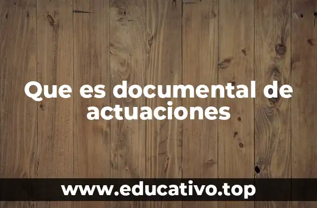 Que es documental de actuaciones