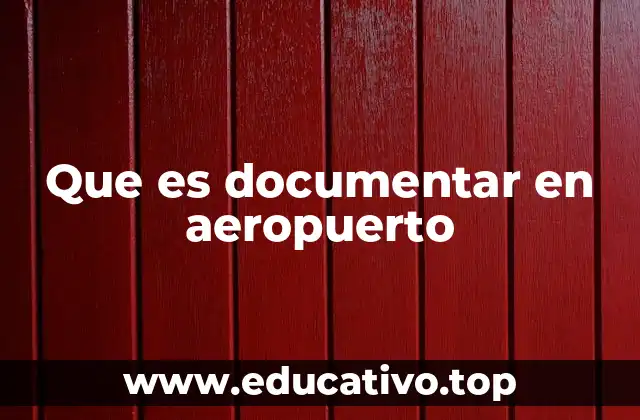 Que es documentar en aeropuerto