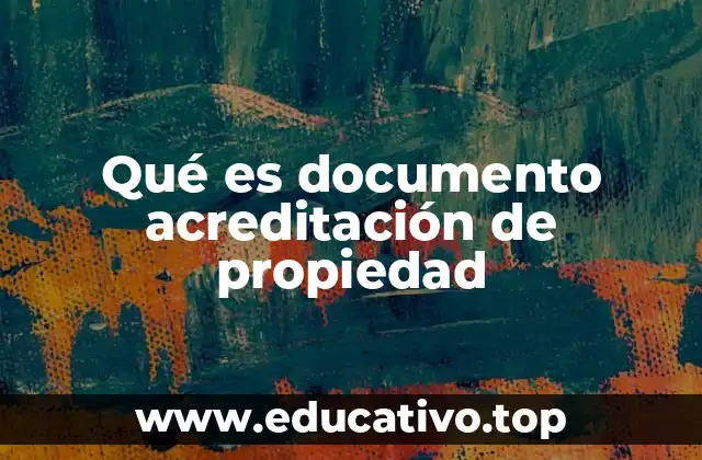 Qué es documento acreditación de propiedad