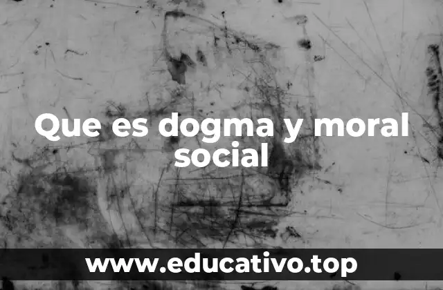Que es dogma y moral social