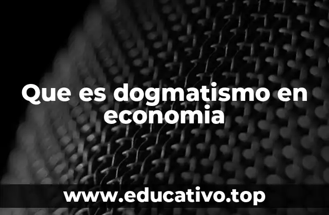 Que es dogmatismo en economia