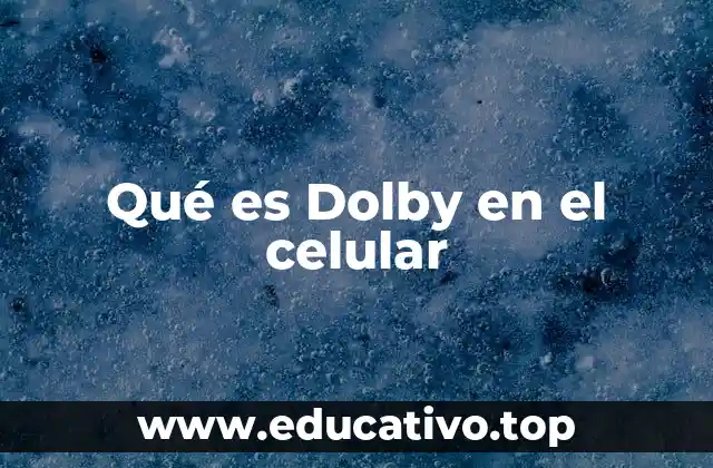 Qué es Dolby en el celular