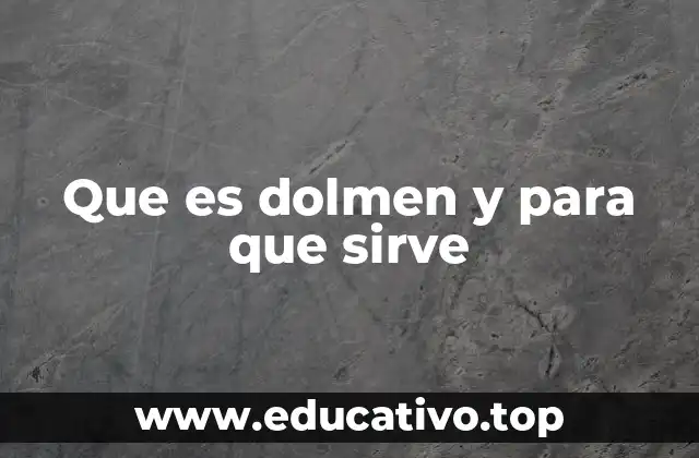 Que es dolmen y para que sirve