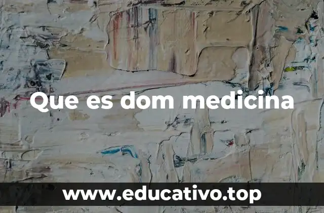 Que es dom medicina
