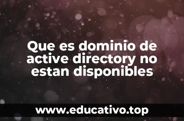 Que es dominio de active directory no estan disponibles